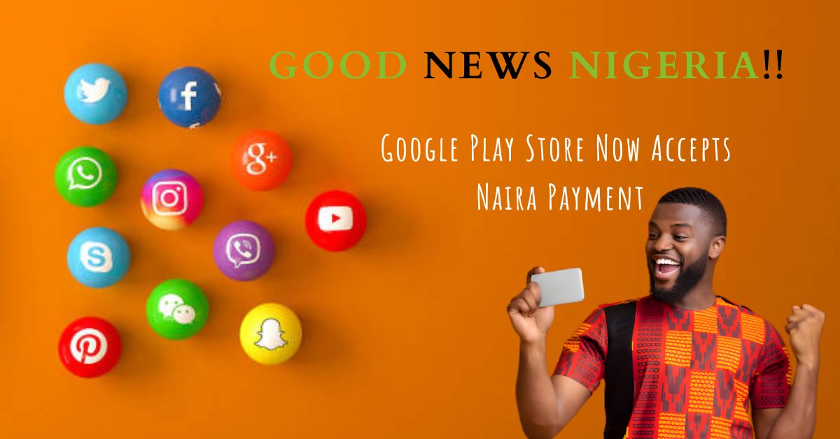 Good News for Nigeria: Google Play Store Now Accepts Naira Payment